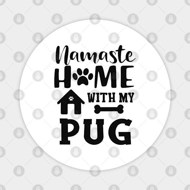 Pug dog - Namaste home with my pug Magnet by KC Happy Shop